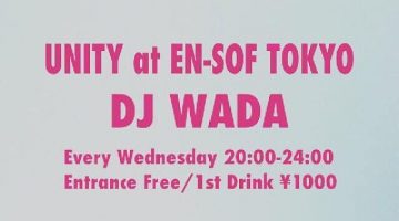 毎週水曜日に開催中の【UNITY】は、 今夜も渋谷のEn-sof Tokyoへ！！